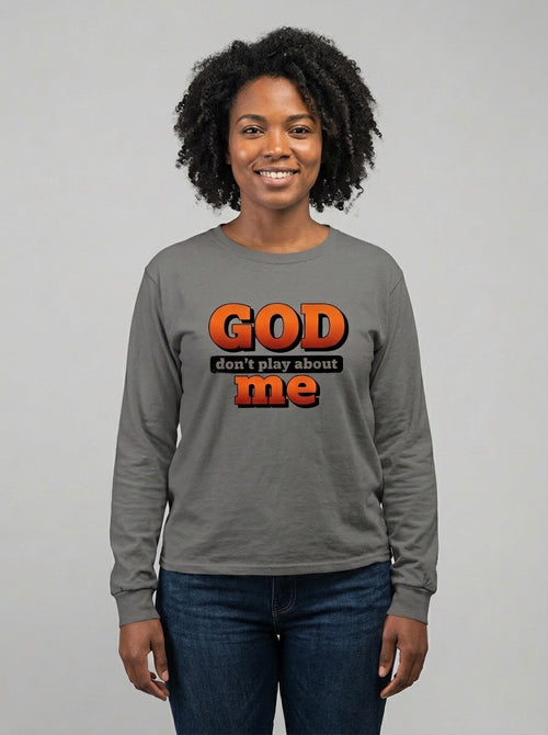 God don’t play about me