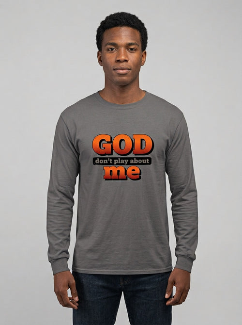 God don’t play about me